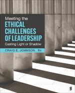 Meeting the Ethical Challenges of Leadership: Casting Light or Shadow