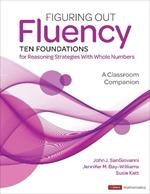 Figuring Out Fluency--Ten Foundations for Reasoning Strategies With Whole Numbers: A Classroom Companion