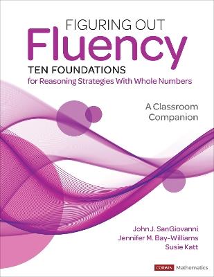 Figuring Out Fluency--Ten Foundations for Reasoning Strategies With Whole Numbers: A Classroom Companion - John J. SanGiovanni,Jennifer M. Bay-Williams,Susie Katt - cover