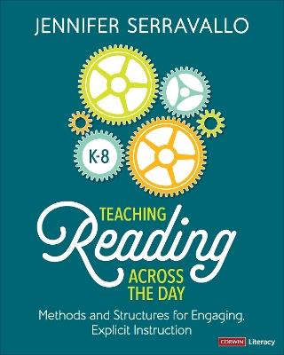 Teaching Reading Across the Day, Grades K-8: Methods and Structures for Engaging, Explicit Instruction - Jennifer Serravallo - cover
