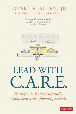 Lead With C.A.R.E.: Strategies to Build Culturally Competent and Affirming Schools - Lionel E. Allen - cover