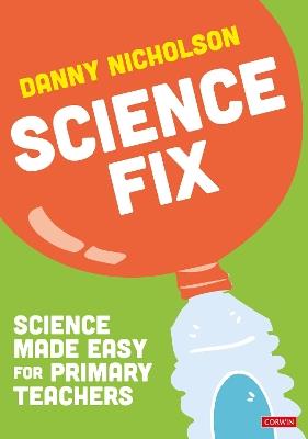 Science Fix: Science made easy for primary teachers - Danny Nicholson - cover