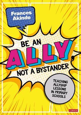 Be an Ally, not a Bystander: Allyship lessons for 7-12 year olds - Frances Akinde - cover