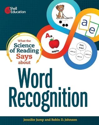 What the Science of Reading Says about Word Recognition - Jennifer Jump,Robin Johnson - cover