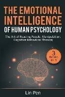 The Emotional Intelligence of Human Psychology: 3 Books in 1: The Art of Reading People, Manipulation, Cognitive Behavioral Therapy