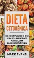 Dieta Cetog?nica: Gu?a completa paso a paso al estilo de vida keto para principiantes - pierde peso, quema grasa e incrementa tu energ?a (Ketogenic Diet en Espa?ol/Spanish Book) (Spanish Edition)