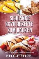 Schlanke Skyr Rezepte zum Backen: Gesund, leicht und lecker abnehmen mit Brot und Kuchen! Inkl. Punkten und Nahrwertangaben - Helga Seidel - cover