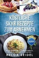 Koestliche Skyr Rezepte zum Abnehmen: Mit dem islandischen Milchprodukt einfach, gesund und genussvoll zur Traumfigur. Inkl. Punkten und Nahrwertangaben - Helga Seidel - cover