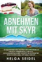 Abnehmen mit Skyr. Die Komplettanleitung zum effektiven Gewichtsverlust durch das islandische Milchprodukt. Mit hilfreichen Tricks und ausgewahlten Skyr Rezepten uberraschend schnell zum Wunschgewicht - Helga Seidel - cover