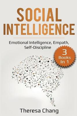 Social Intelligence: 3 Books in 1: Emotional Intelligence, Empath, Self-Discipline - Theresa Chang - cover