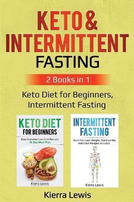 Keto & Intermittent Fasting: 2 Books in 1: Keto Diet for Beginners, Intermittent Fasting - Kierra Lewis - cover