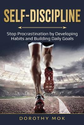 Daily Self-Discipline: Stop Procrastination by Developing Habits and Building Daily Goals - Dorothy Mok - cover