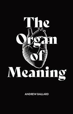 The Organ of Meaning: Understanding Imagination and Using it for the Glory of God - Andrew Ballard - cover