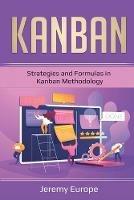Kanban: Strategies and Formulas in Kanban Methodology - Jeremy Europe - cover