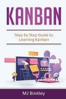 Kanban: Step by Step Guide to Learning Kanban - Mj Binkley - cover
