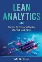 Lean Analytics: Build a Better and Faster Startup Business - Mj Binkley - cover