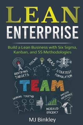 Lean Enterprise: Build a Lean Business with Six Sigma, Kanban, and 5S Methodologies - Mj Binkley - cover