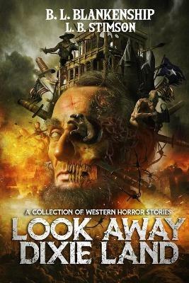 Look Away Dixie Land: a collection of Western Horror stories - B L Blankenship,L B Stimson - cover