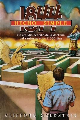 1844 Hecho Simple: (La Doctrina del Santuario y los 2300 Dias, Porciones de Daniel y Apocalipsis Hecho Simple) - Clifford Goldstein - cover