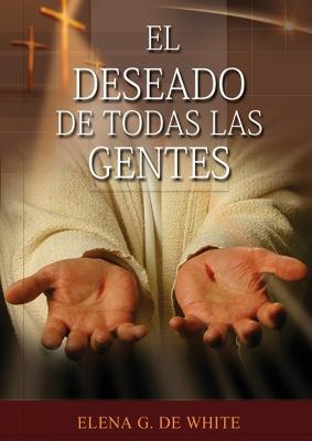 El Deseado de Todas las Gentes: (Historia de la Redencion, cristologia adventista, Comentario Historico de los Evangelios y Eventos de los ultimos dias) - Elena G De White - cover