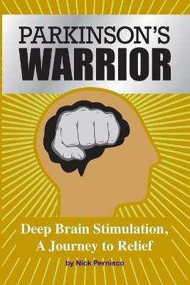 Parkinson's Warrior: Deep Brain Stimulation, A Journey to Relief - Nick Pernisco - cover