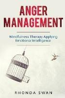 Anger Management: A Simple Guide to Master Your Emotions: Mindfulness Therapy Applying Emotional Intelligence - Rhonda Swan - cover