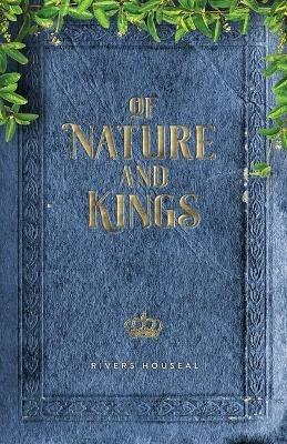 Of Nature and Kings - Rivers Houseal - cover