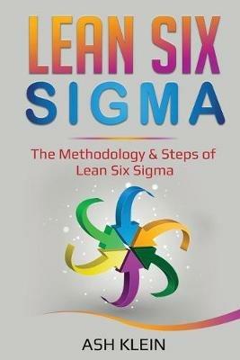 Lean Six Sigma: The Methodology & Steps of Lean Six Sigma - Ash Klein - cover