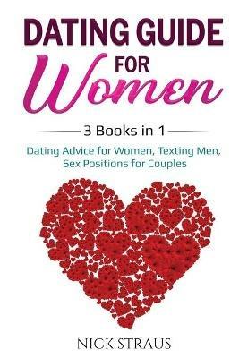 Dating Guide for Women: 3 Books in 1: Dating Advice for Women, Texting Men, Sex Positions for Couples - Nick Straus - cover