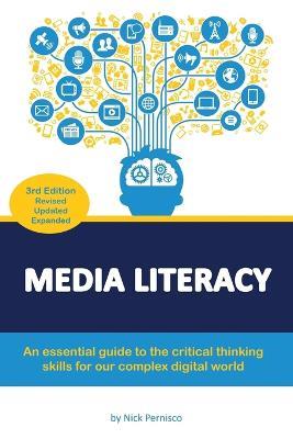 Media Literacy: An essential guide to critical thinking skills for our complex digital world - Nick Pernisco - cover