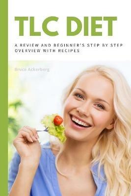 TLC Diet: A Beginner's Overview and Review with Recipes - Bruce Ackerberg - cover