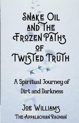 Snake Oil and the Frozen Paths of Twisted Truth - Joseph Williams - cover