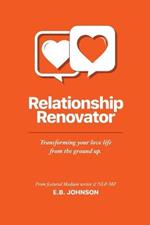 Relationship Renovator: Transforming Your Love Life from the Ground Up