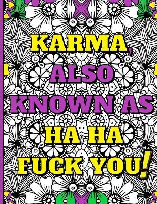 Swear Word Therapy Adult Coloring Book: Karma, Also Known as Ha Ha Fuck You! - Lucy Luck - cover