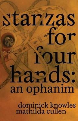 Stanzas for Four Hands: An Ophanim - Mathilda Cullen,Dominick Knowles - cover