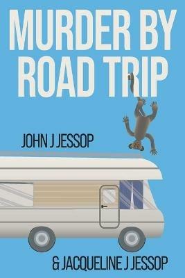 Murder by Road Trip - John J Jessop,Jacqueline J Jessop - cover
