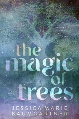 The Magic of Trees - Jessica Marie Baumgartner - cover