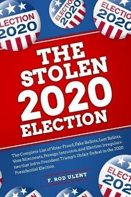 The 2020 Stolen Election - F Rod Ulent - cover