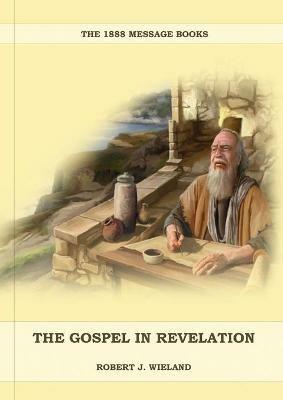 The Gospel in Revelation: (Whoso Read Let Him Understand, Revelation of Things to Come, the third angels message, country living importance) - Robert J Wieland - cover