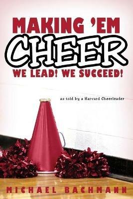 Making 'em Cheer: We Lead! We Succeed! - Michael Bachmann - cover