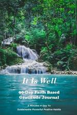 It Is Well: 90-Day Faith Based Gratitude Journal: 90 Day Gratitude Journal