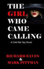 The Girl Who Came Calling: A cold War Spy Novel