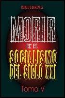 Morir en el Socialismo del Siglo XXI: Tomo V