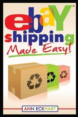 Ebay Shipping Made Easy: Updated for 2021 - Ann Eckhart - cover