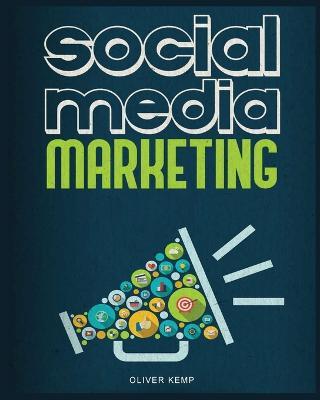 Social Media Marketing 2023: The Complete Social Media Marketing Guide - Oliver Kemp - cover