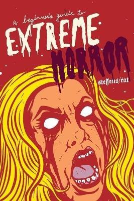 A Beginner's Guide to Extreme Horror - Jon Steffens,Ira Rat - cover