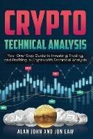 Crypto Technical Analysis: Your One-Stop Guide to Investing, Trading, and Profiting in Crypto with Technical Analysis. - Alan John - cover