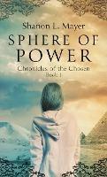 Sphere of Power: Chronicles of the Chosen, Book 1 - Shanon L Mayer - cover