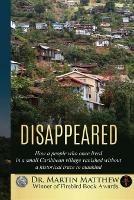 Disappeared: How A People Who Once Lived In A Small Caribbean Village Vanished Without A Historical Trace To Humankind - Martin Matthew - cover