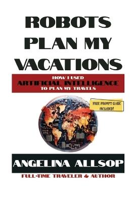 Robots Plan My Vacations - Angelina Allsop - cover
